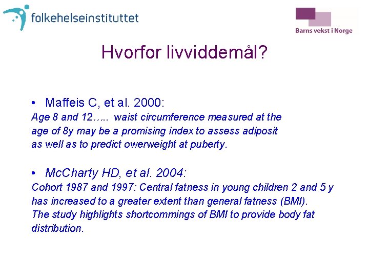 Hvorfor livviddemål? • Maffeis C, et al. 2000: Age 8 and 12…. . waist