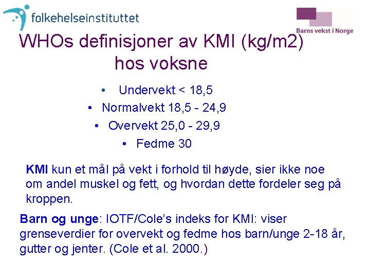 WHOs definisjoner av KMI (kg/m 2) hos voksne • Undervekt < 18, 5 •