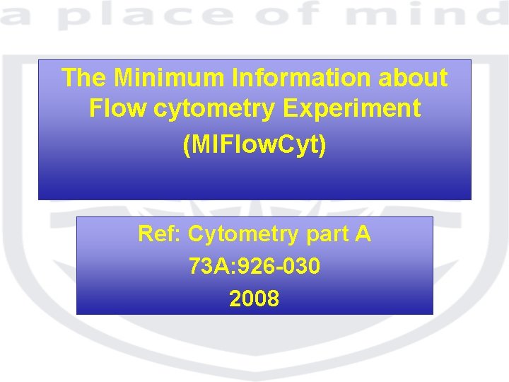 The Minimum Information about Flow cytometry Experiment (MIFlow. Cyt) Ref: Cytometry part A 73