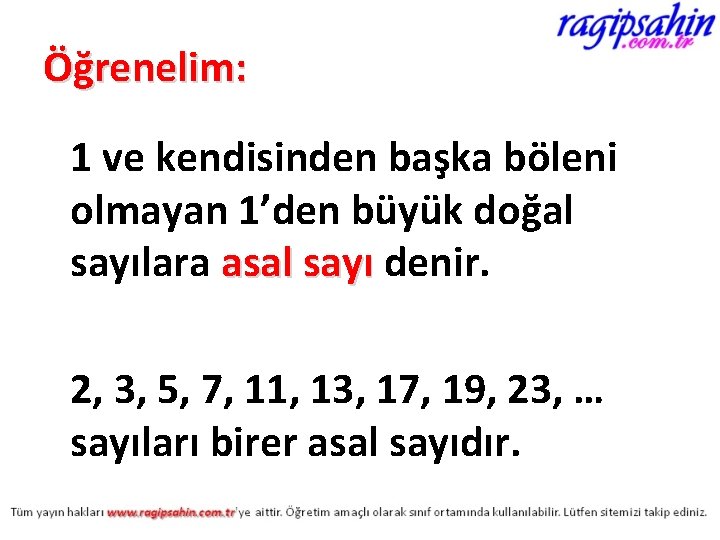 Öğrenelim: 1 ve kendisinden başka böleni olmayan 1’den büyük doğal sayılara asal sayı denir.