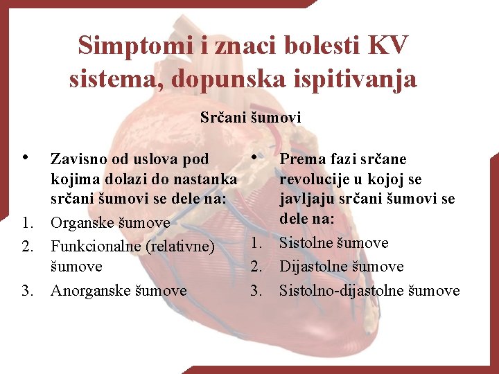 Simptomi i znaci bolesti KV sistema, dopunska ispitivanja Srčani šumovi • Zavisno od uslova