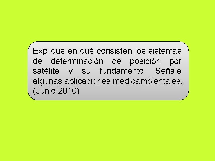 Explique en qué consisten los sistemas de determinación de posición por satélite y su