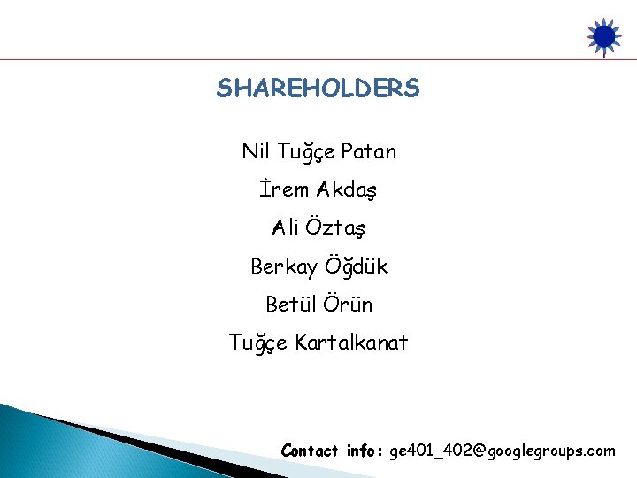 SHAREHOLDERS Nil Tuğçe Patan İrem Akdaş Ali Öztaş Berkay Öğdük Betül Örün Tuğçe Kartalkanat