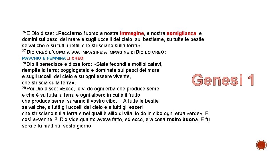 26 E Dio disse: «Facciamo l'uomo a nostra immagine, a nostra somiglianza, e domini