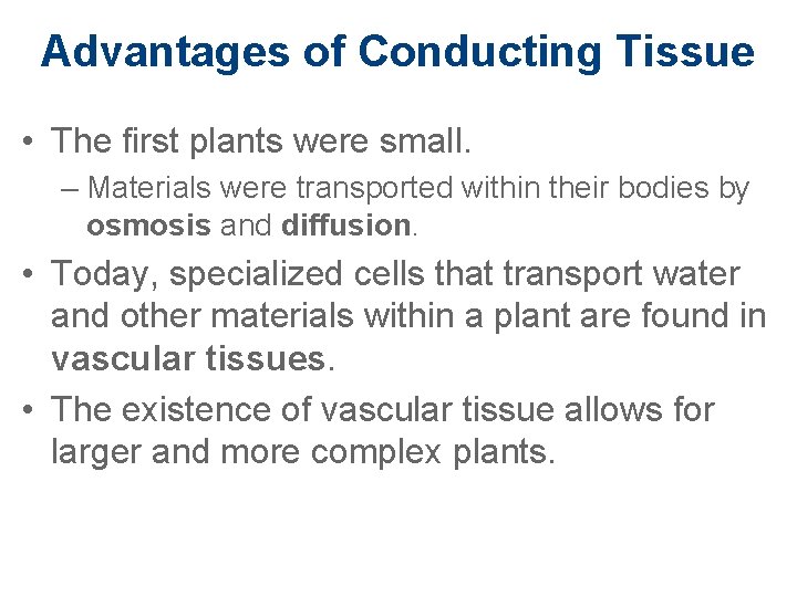 Advantages of Conducting Tissue • The first plants were small. – Materials were transported