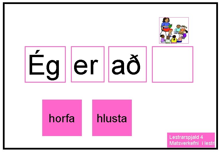 Ég er að horfa hlusta Lestrarspjald 4 Matsverkefni í lestri 