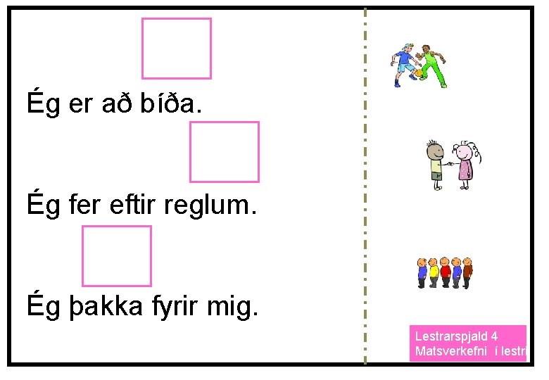 Ég er að bíða. Ég fer eftir reglum. Ég þakka fyrir mig. Lestrarspjald 4