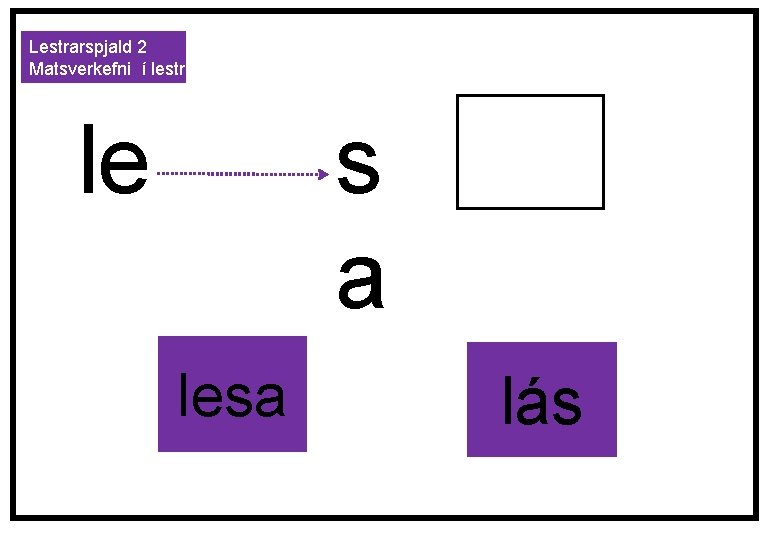 Lestrarspjald 2 Matsverkefni í lestri le s a lesa lás 