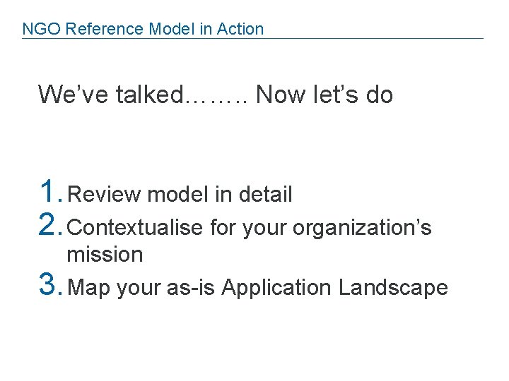 NGO Reference Model in Action We’ve talked……. . Now let’s do 1. Review model