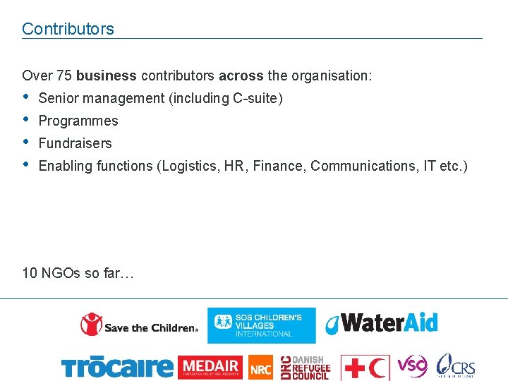 Contributors Over 75 business contributors across the organisation: • • Senior management (including C-suite)