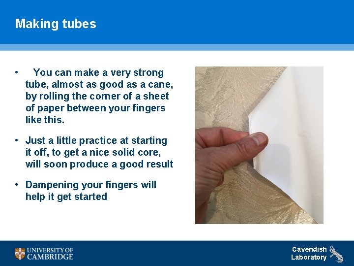 Making tubes • You can make a very strong tube, almost as good as