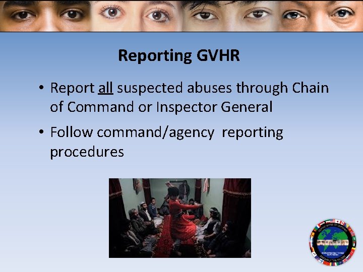 Reporting GVHR • Report all suspected abuses through Chain of Command or Inspector General