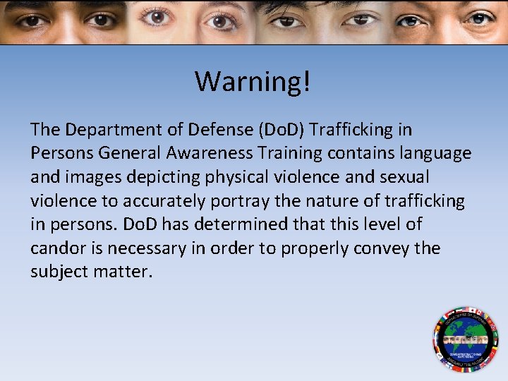 Warning! The Department of Defense (Do. D) Trafficking in Persons General Awareness Training contains