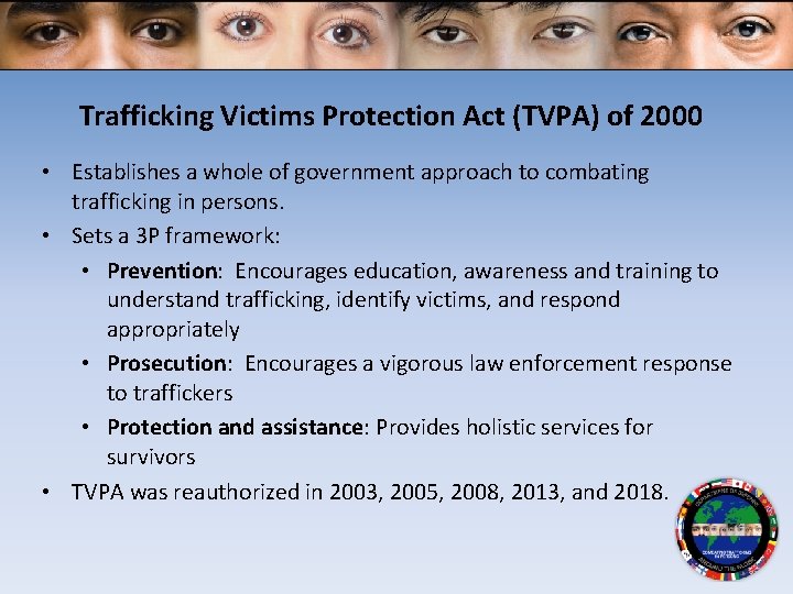 Trafficking Victims Protection Act (TVPA) of 2000 • Establishes a whole of government approach
