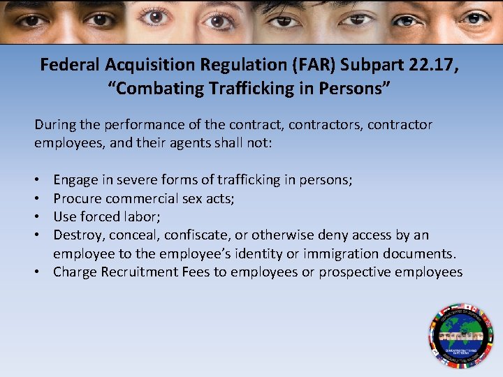Federal Acquisition Regulation (FAR) Subpart 22. 17, “Combating Trafficking in Persons” During the performance