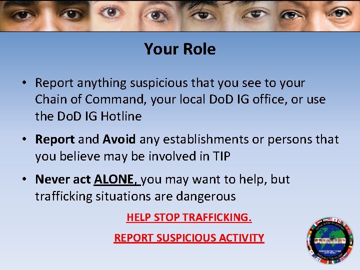 Your Role • Report anything suspicious that you see to your Chain of Command,
