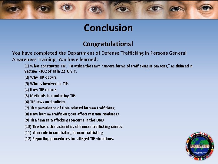 Conclusion Congratulations! You have completed the Department of Defense Trafficking in Persons General Awareness