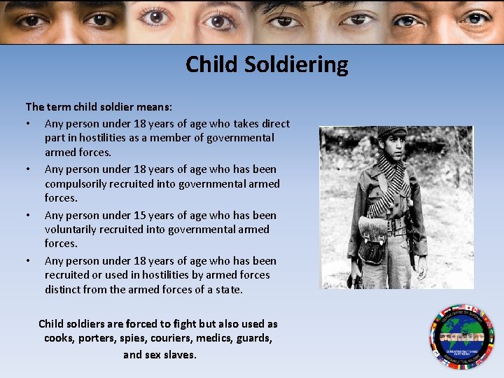 Child Soldiering The term child soldier means: • Any person under 18 years of