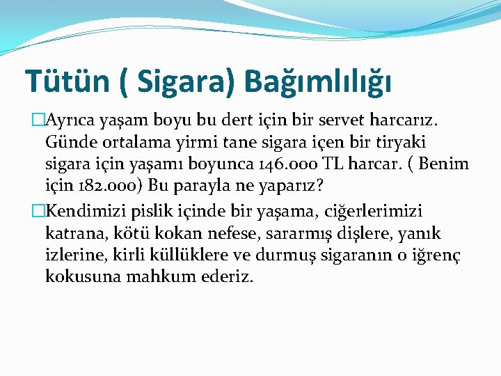 Tütün ( Sigara) Bağımlılığı �Ayrıca yaşam boyu bu dert için bir servet harcarız. Günde