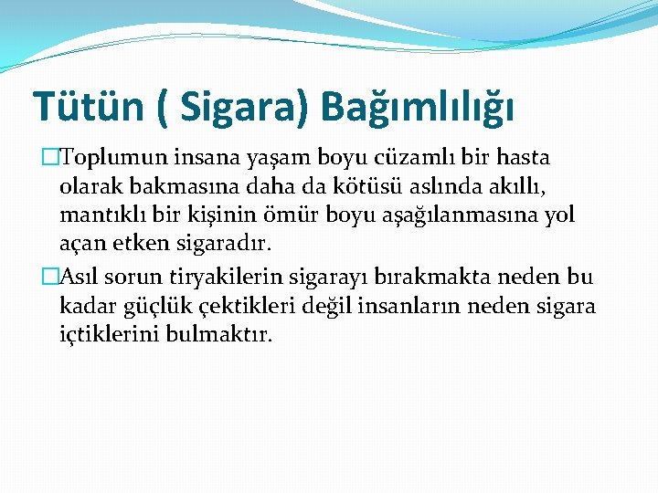 Tütün ( Sigara) Bağımlılığı �Toplumun insana yaşam boyu cüzamlı bir hasta olarak bakmasına daha