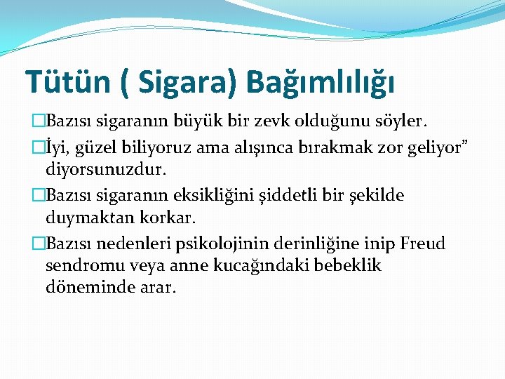 Tütün ( Sigara) Bağımlılığı �Bazısı sigaranın büyük bir zevk olduğunu söyler. �İyi, güzel biliyoruz