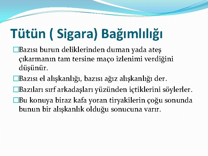 Tütün ( Sigara) Bağımlılığı �Bazısı burun deliklerinden duman yada ateş çıkarmanın tam tersine maço