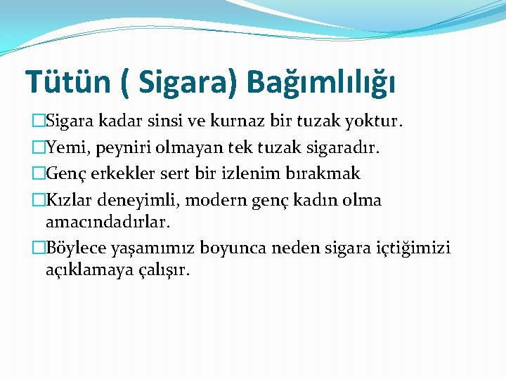 Tütün ( Sigara) Bağımlılığı �Sigara kadar sinsi ve kurnaz bir tuzak yoktur. �Yemi, peyniri