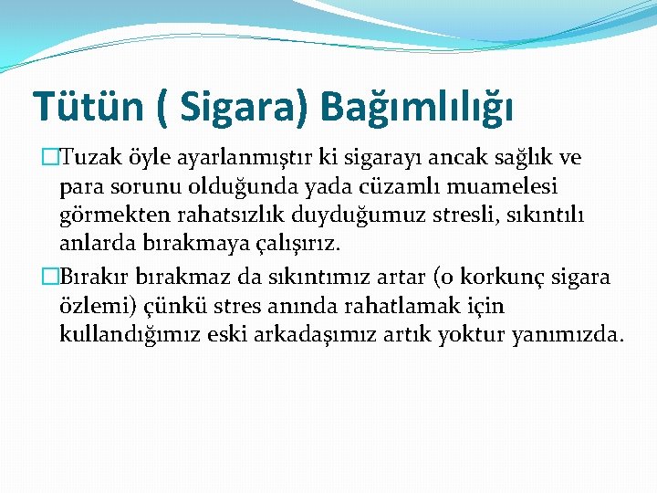 Tütün ( Sigara) Bağımlılığı �Tuzak öyle ayarlanmıştır ki sigarayı ancak sağlık ve para sorunu