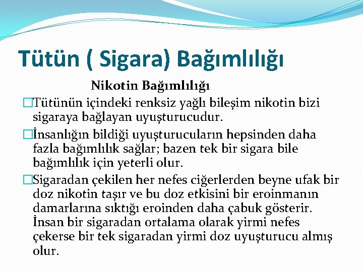 Tütün ( Sigara) Bağımlılığı Nikotin Bağımlılığı �Tütünün içindeki renksiz yağlı bileşim nikotin bizi sigaraya