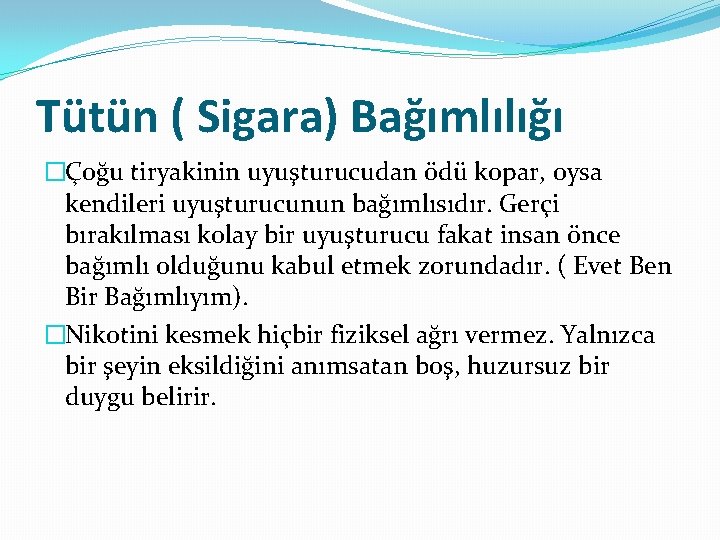 Tütün ( Sigara) Bağımlılığı �Çoğu tiryakinin uyuşturucudan ödü kopar, oysa kendileri uyuşturucunun bağımlısıdır. Gerçi