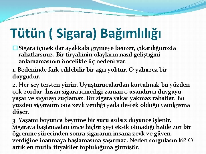 Tütün ( Sigara) Bağımlılığı �Sigara içmek dar ayakkabı giymeye benzer, çıkardığınızda rahatlarsınız. Bir tiryakinin