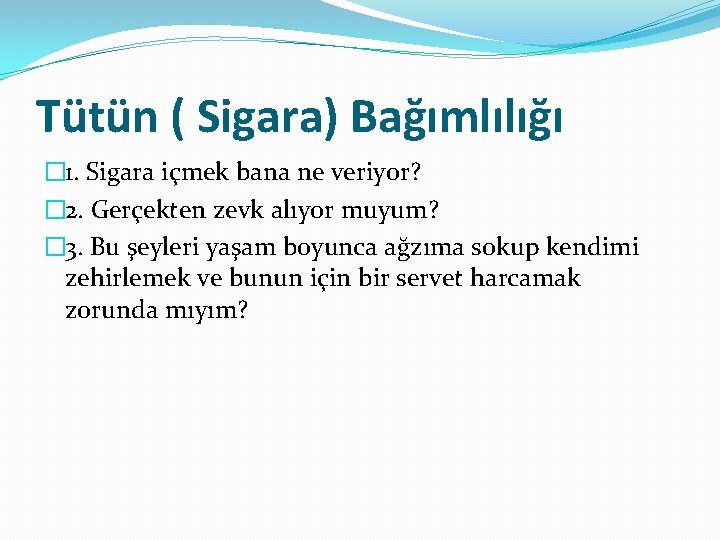 Tütün ( Sigara) Bağımlılığı � 1. Sigara içmek bana ne veriyor? � 2. Gerçekten