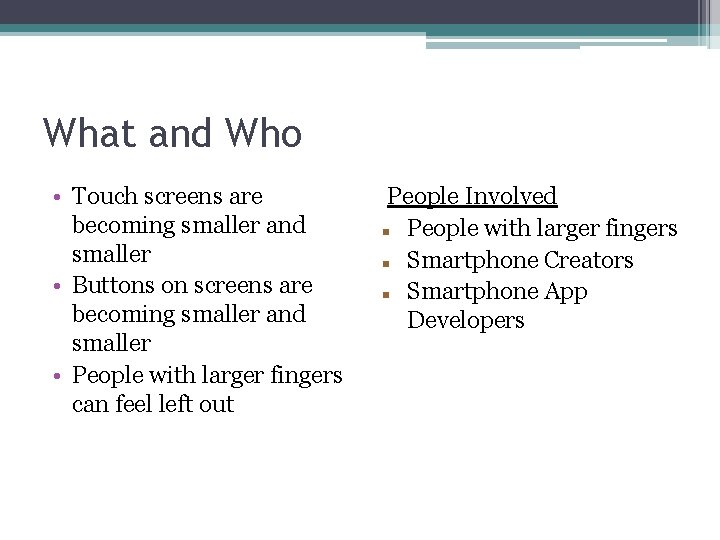 What and Who • Touch screens are becoming smaller and smaller • Buttons on