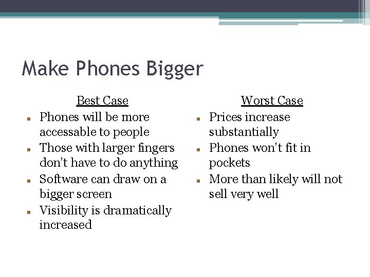 Make Phones Bigger Best Case Phones will be more accessable to people Those with