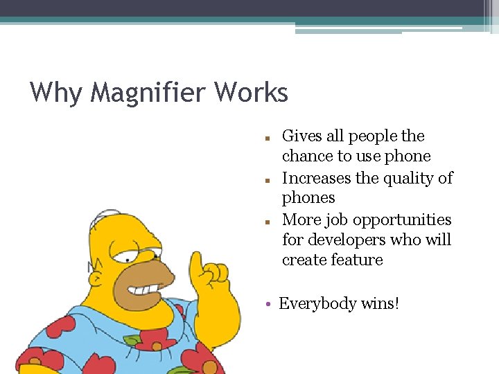 Why Magnifier Works Gives all people the chance to use phone Increases the quality