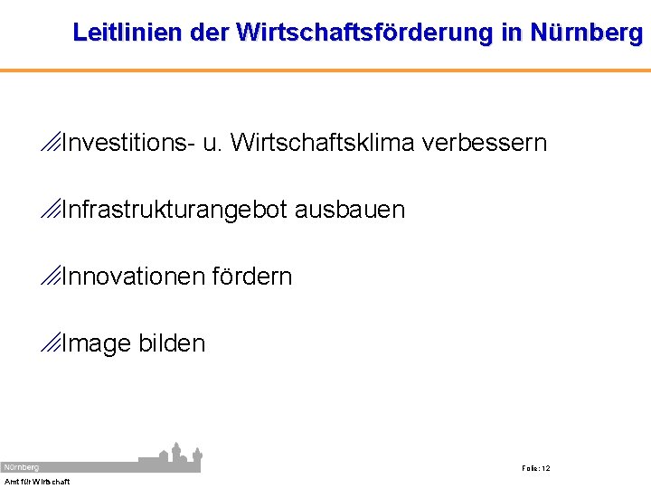 Leitlinien der Wirtschaftsförderung in Nürnberg o. Investitions- u. Wirtschaftsklima verbessern o. Infrastrukturangebot ausbauen o.