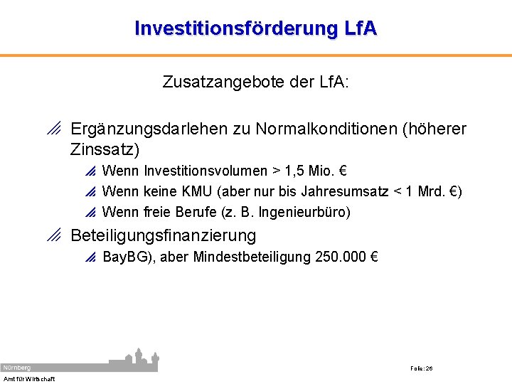 Investitionsförderung Lf. A Zusatzangebote der Lf. A: o Ergänzungsdarlehen zu Normalkonditionen (höherer Zinssatz) p