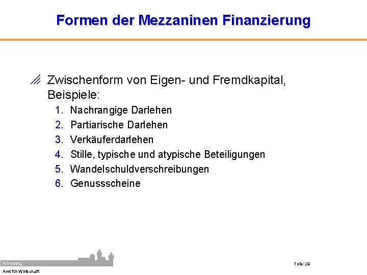 Formen der Mezzaninen Finanzierung o Zwischenform von Eigen- und Fremdkapital, Beispiele: Amt für Wirtschaft