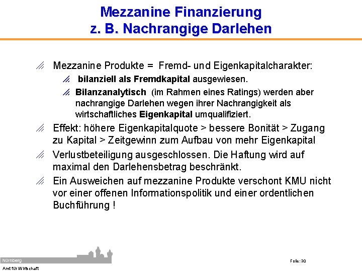 Mezzanine Finanzierung z. B. Nachrangige Darlehen o Mezzanine Produkte = Fremd- und Eigenkapitalcharakter: p