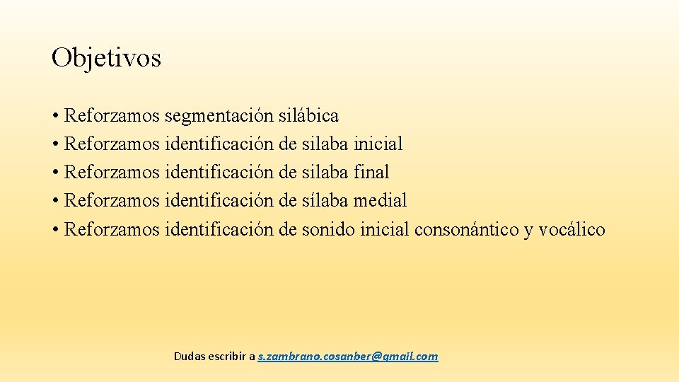 Objetivos • Reforzamos segmentación silábica • Reforzamos identificación de silaba inicial • Reforzamos identificación