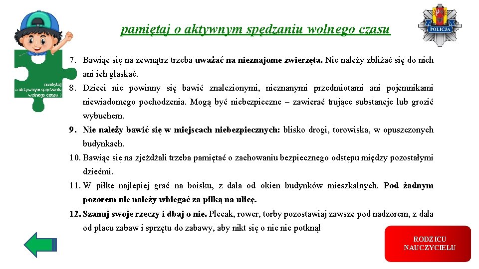 1. Nie można wychodzić z domu bez powiadomienia tym Rodziców lub Opiekunów. 2. Wychodząc