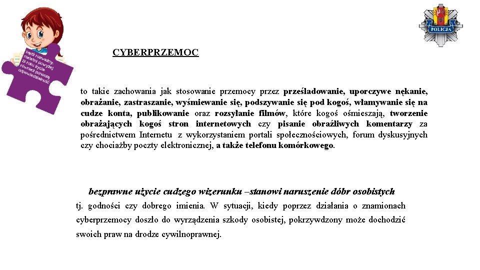 CYBERPRZEMOC to takie zachowania jak stosowanie przemocy przez prześladowanie, uporczywe nękanie, obrażanie, zastraszanie, wyśmiewanie