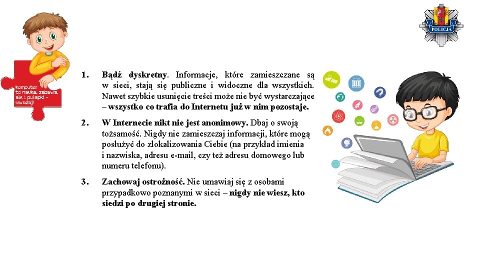 1. Bądź dyskretny. Informacje, które zamieszczane są w sieci, stają się publiczne i widoczne