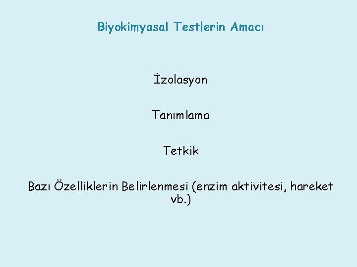 Biyokimyasal Testlerin Amacı İzolasyon Tanımlama Tetkik Bazı Özelliklerin Belirlenmesi (enzim aktivitesi, hareket vb. )