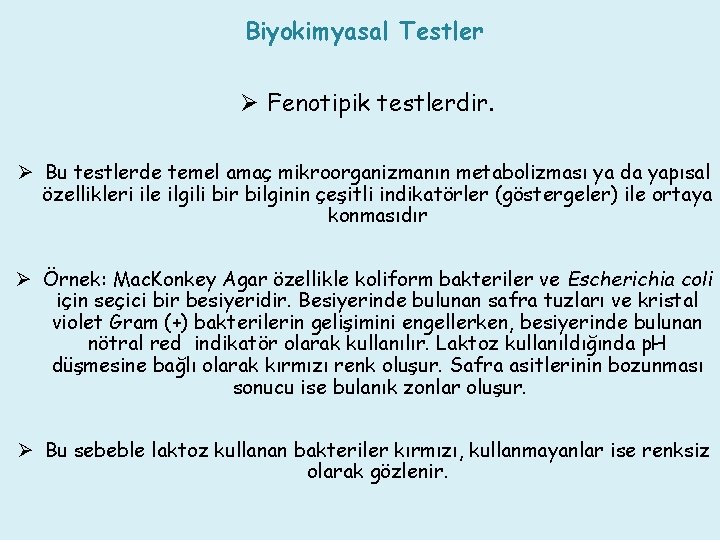 Biyokimyasal Testler Ø Fenotipik testlerdir. Ø Bu testlerde temel amaç mikroorganizmanın metabolizması ya da