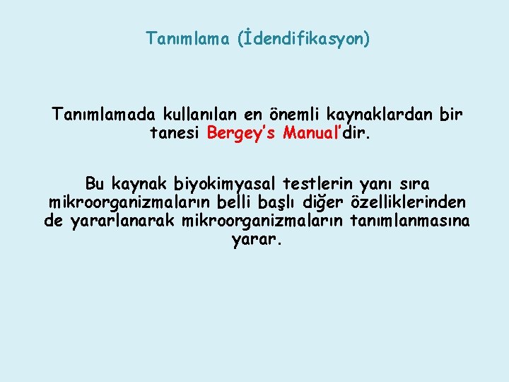 Tanımlama (İdendifikasyon) Tanımlamada kullanılan en önemli kaynaklardan bir tanesi Bergey’s Manual’dir. Bu kaynak biyokimyasal