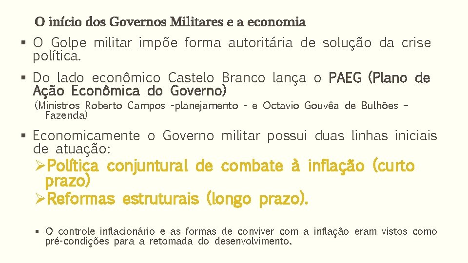 O início dos Governos Militares e a economia § O Golpe militar impõe forma