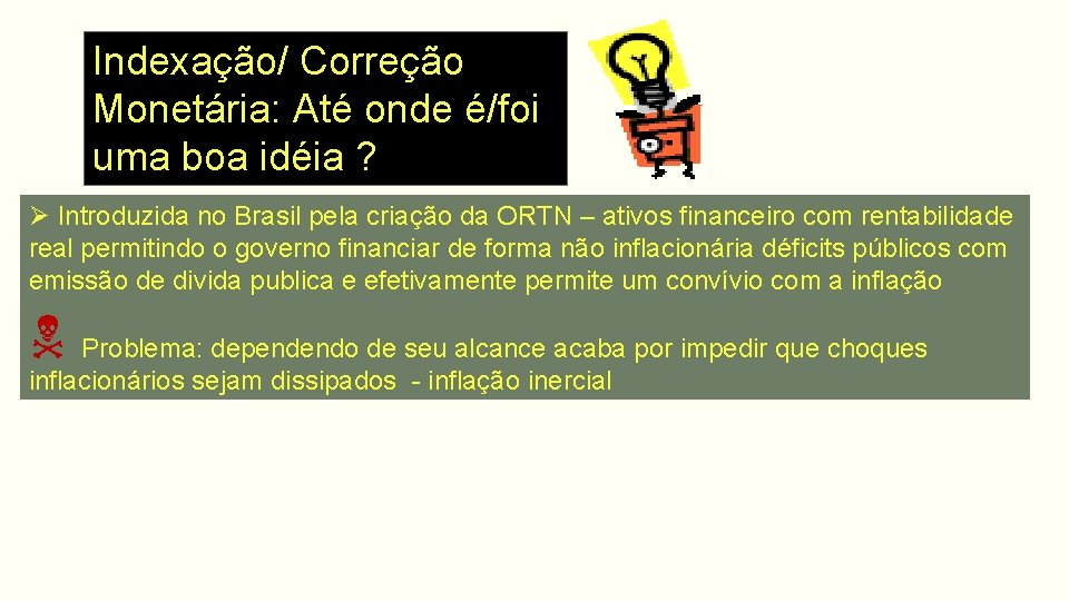 Indexação/ Correção Monetária: Até onde é/foi uma boa idéia ? Ø Introduzida no Brasil