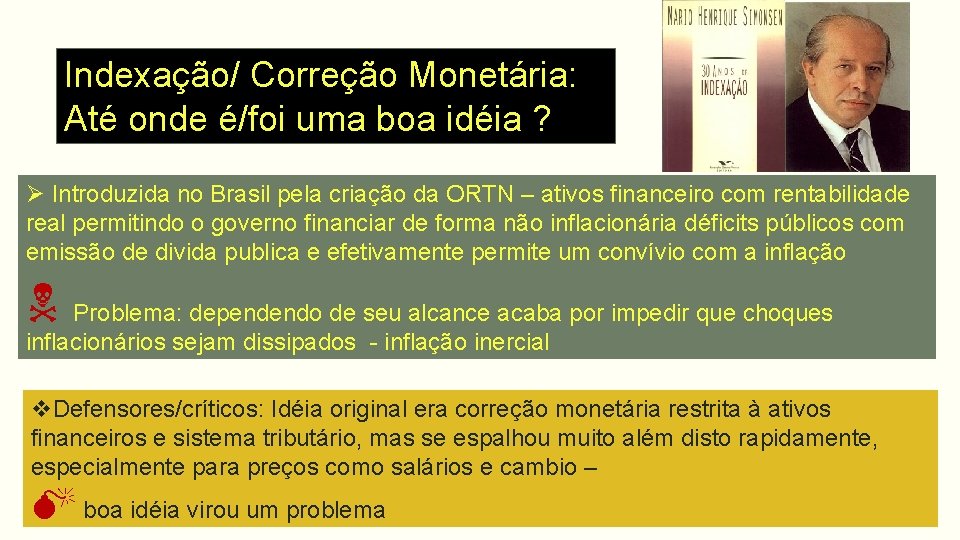 Indexação/ Correção Monetária: Até onde é/foi uma boa idéia ? Ø Introduzida no Brasil