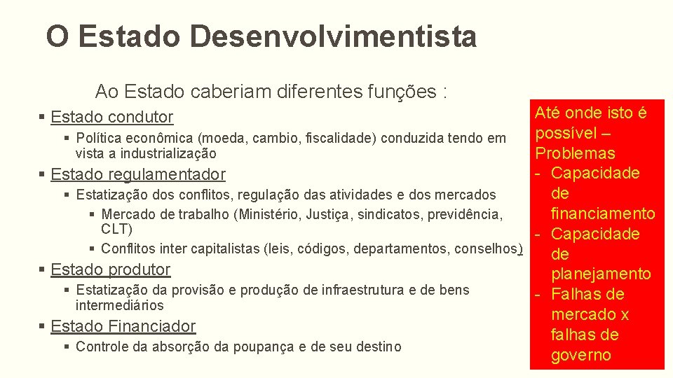 O Estado Desenvolvimentista Ao Estado caberiam diferentes funções : Até onde isto é possível